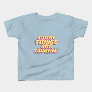 Good Things are Coming Kids T-Shirt